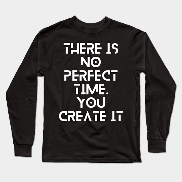 there is no perfect time you create it typography design Long Sleeve T-Shirt by emofix